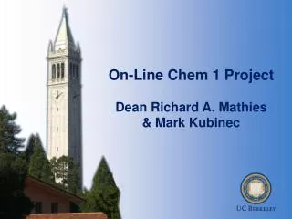 On-Line Chem 1 Project Dean Richard A. Mathies &amp; Mark Kubinec