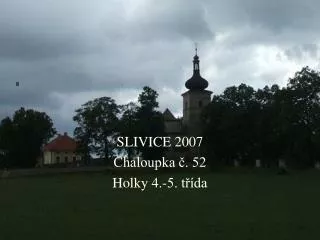 SLIVICE 2007 Chaloupka č. 52 Holky 4.-5. třída