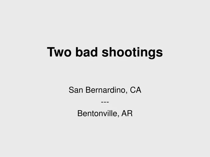 two bad shootings