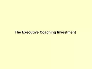 The Executive Coaching Investment