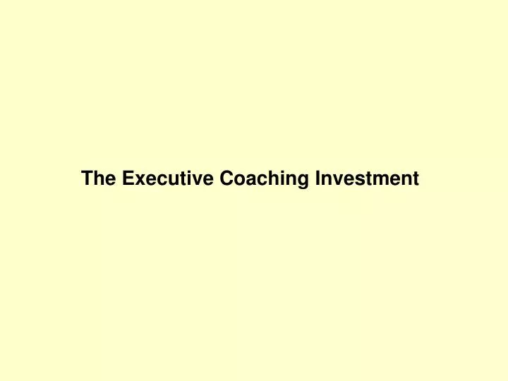 the executive coaching investment