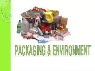 PACKAGING &amp; ENVIRONMENT