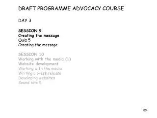 DRAFT PROGRAMME ADVOCACY COURSE DAY 3 SESSION 9 Creating the message Quiz 5 Creating the message