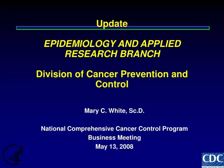 update epidemiology and applied research branch division of cancer prevention and control