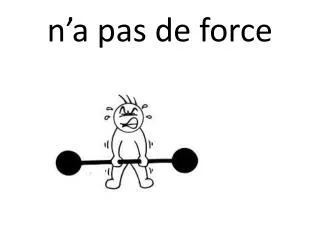 n a pas de force