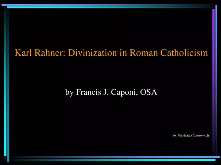 karl rahner divinization in roman catholicism by francis j caponi osa by mykhailo ozorovych