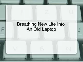 Breathing New Life Into An Old Laptop