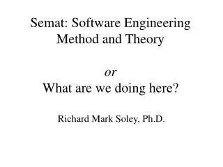 Semat: Software Engineering Method and Theory or What are we doing here?