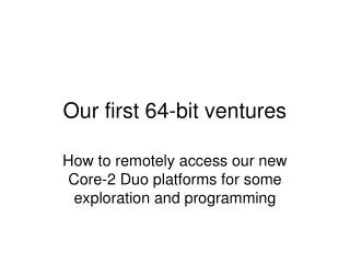 Our first 64-bit ventures