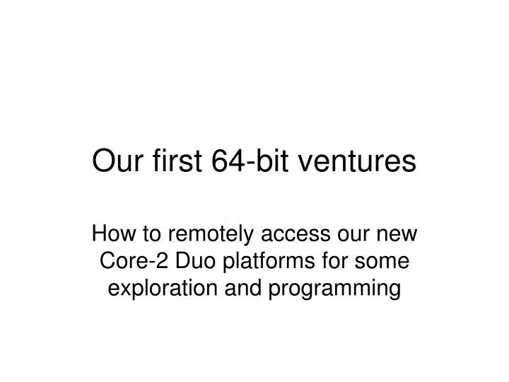 our first 64 bit ventures
