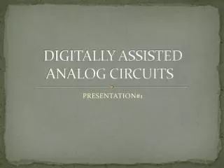 DIGITALLY ASSISTED ANALOG CIRCUITS