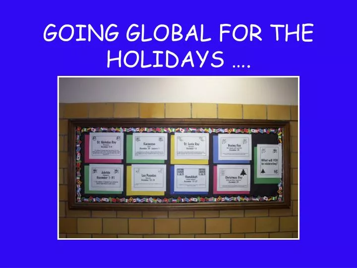 going global for the holidays