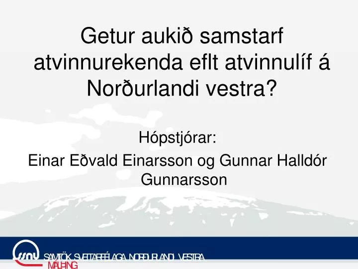 getur auki samstarf atvinnurekenda eflt atvinnul f nor urlandi vestra