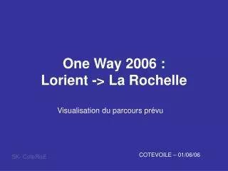One Way 2006 : Lorient -&gt; La Rochelle