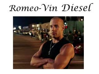 Romeo -Vin Diesel