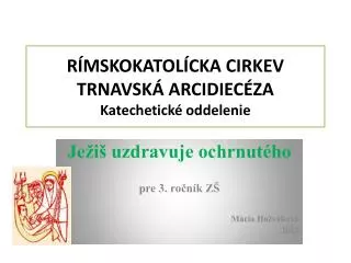 RÍMSKOKATOLÍCKA CIRKEV TRNAVSKÁ ARCIDIECÉZA Katechetické oddelenie