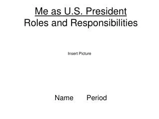 Me as U.S. President Roles and Responsibilities