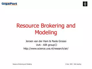 Resource Brokering and Modeling