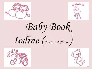 Baby Book Iodine ( Your Last Name )