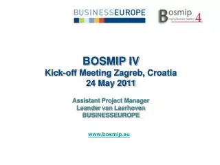 BOSMIP IV Kick-off Meeting Zagreb, Croatia 24 May 2011 Assistant Project Manager