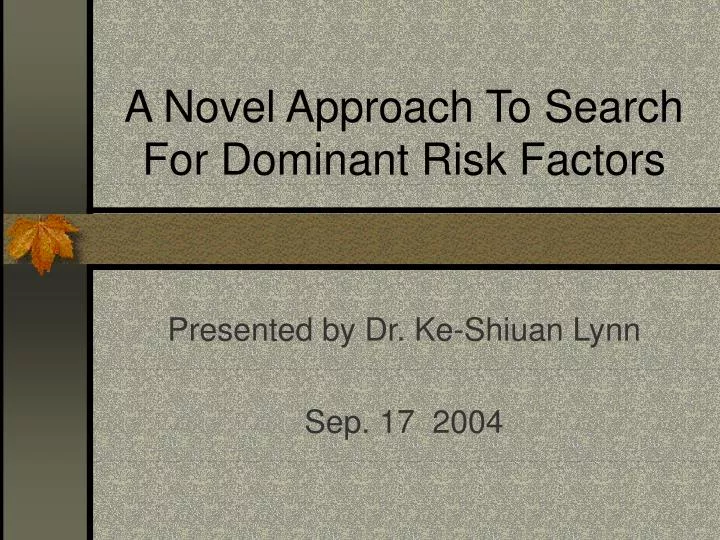 a novel approach to search for dominant risk factors