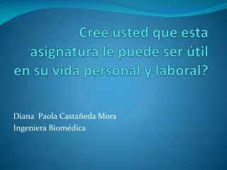 cree usted que esta asignatura le puede ser til en su vida personal y laboral