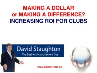 MAKING A DOLLAR or MAKING A DIFFERENCE? INCREASING ROI FOR CLUBS