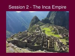 Session 2 - The Inca Empire