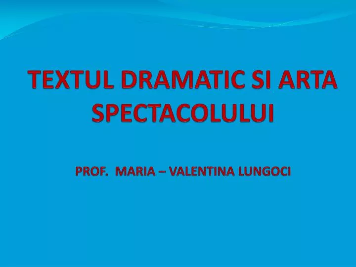 textul dramatic si arta spectacolului prof maria valentina lungoci