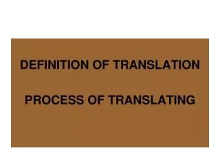 DEFINITION OF TRANSLATION PROCESS OF TRANSLATING
