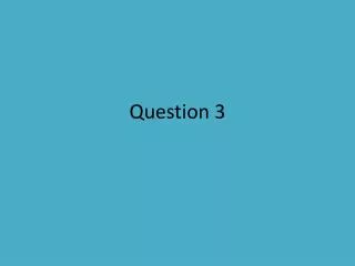 Question 3