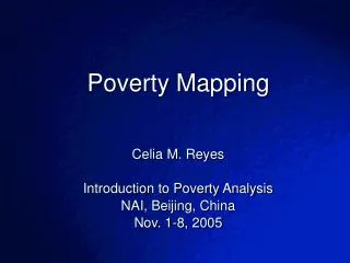Poverty Mapping Celia M. Reyes Introduction to Poverty Analysis NAI, Beijing, China