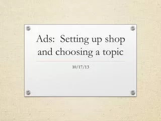 Ads: Setting up shop and choosing a topic
