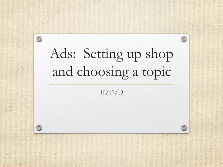 ads setting up shop and choosing a topic