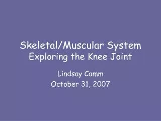 Skeletal/Muscular System Exploring the Knee Joint