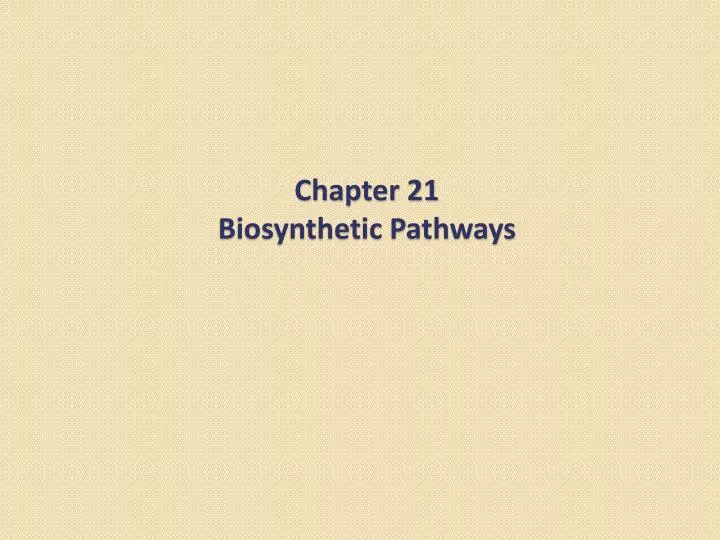 chapter 21 biosynthetic pathways