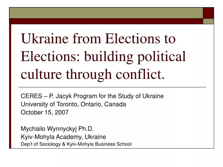 ukraine from elections to elections building political culture through conflict