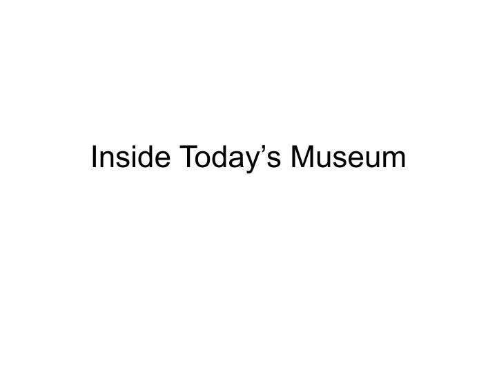 inside today s museum