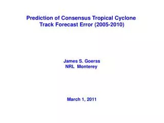Prediction of Consensus Tropical Cyclone Track Forecast Error (2005-2010) James S. Goerss