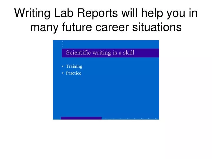 writing lab reports will help you in many future career situations