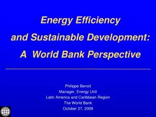 Philippe Benoit Manager, Energy Unit Latin America and Caribbean Region The World Bank