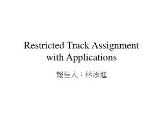 Restricted Track Assignment with Applications