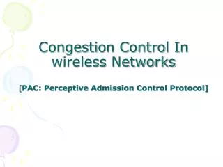 Congestion Control In wireless Networks [ PAC: Perceptive Admission Control Protocol]