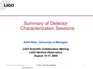 Summary of Detector Characterization Sessions Keith Riles (University of Michigan)