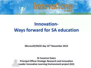 Innovation- Ways forward for SA education Microsoft/DECD day 15 th November 2013 Dr Susanne Owen