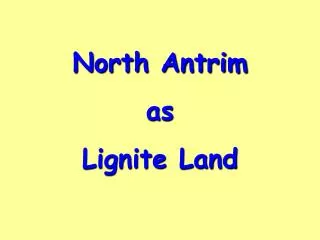 North Antrim as Lignite Land