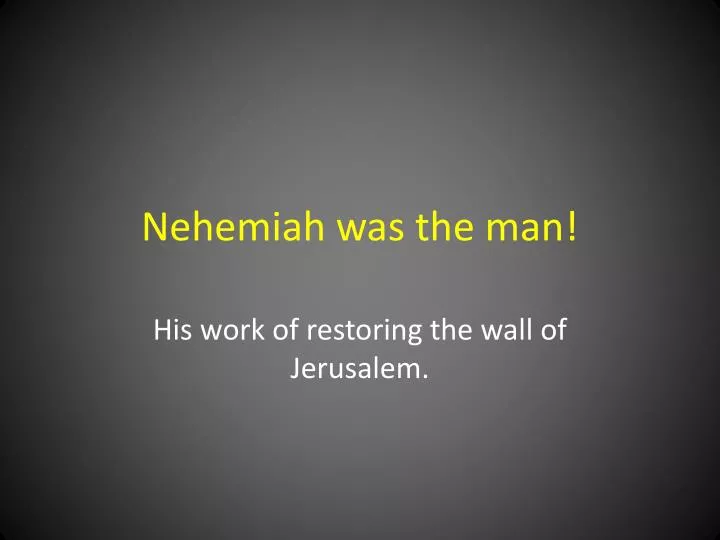 nehemiah was the man