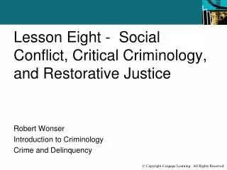 Lesson Eight - Social Conflict, Critical Criminology, and Restorative Justice Robert Wonser
