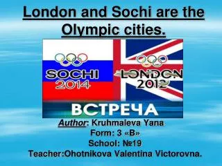 London and Sochi are the Olympic cities.