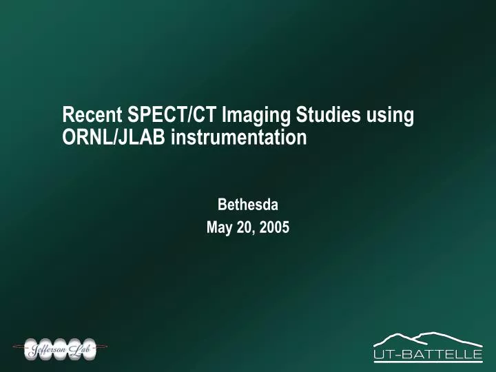 recent spect ct imaging studies using ornl jlab instrumentation